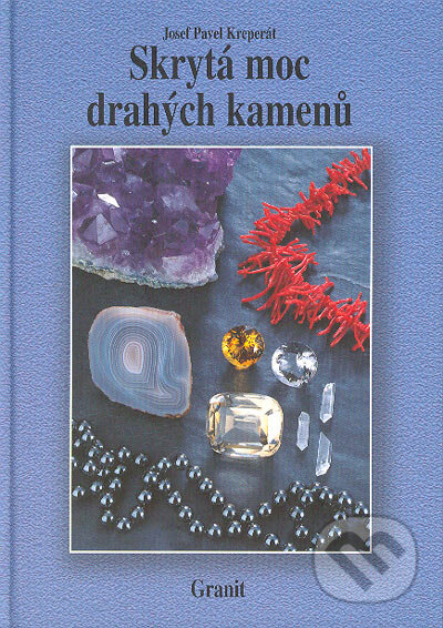 Kniha: Skrytá moc drahých kamenů (Josef Pavel Kreperát). Granit, 1998 Kniha: Skrytá moc drahých kamenů (Josef Pavel Kreperát). Granit, 1998