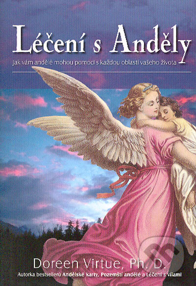 Kniha: Léčení s Anděly (Doreen Virtue). Synergie, 2004 Kniha: Léčení s Anděly (Doreen Virtue). Synergie, 2004
