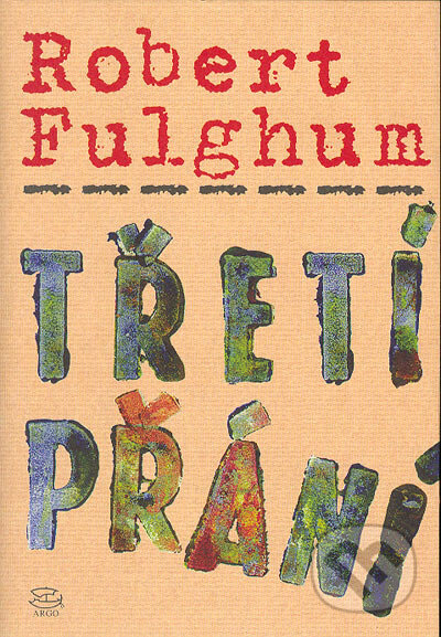 Kniha: Třetí přání (Robert Fulghum). Argo, 2004 Kniha: Třetí přání (Robert Fulghum). Argo, 2004