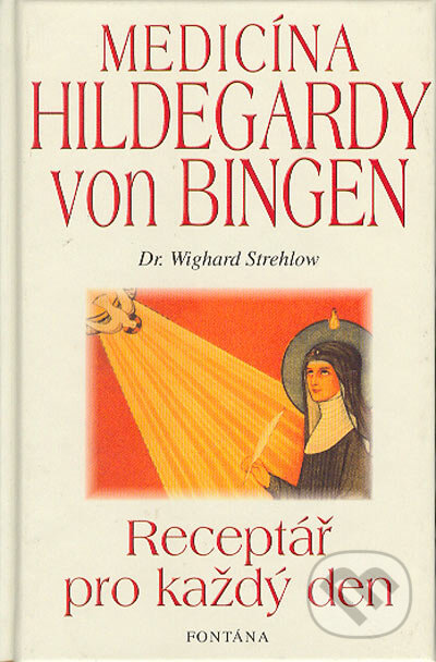 Kniha: Medicína Hildegardy von Bingen (Wighard Strehlow). Fontána, 2004 Kniha: Medicína Hildegardy von Bingen (Wighard Strehlow). Fontána, 2004