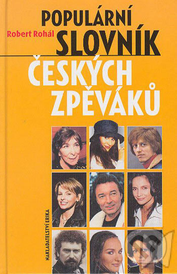 Kniha: Populární slovník českých zpěváků (Robert Rohál). Nakladatelství Erika, 2004 Kniha: Populární slovník českých zpěváků (Robert Rohál). Nakladatelství Erika, 2004