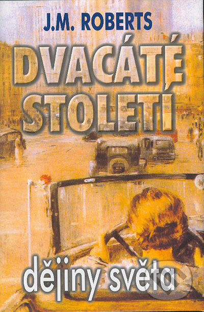 Kniha: Dvacáté století (J.M. Roberts). BETA - Dobrovský, 2004 Kniha: Dvacáté století (J.M. Roberts). BETA - Dobrovský, 2004