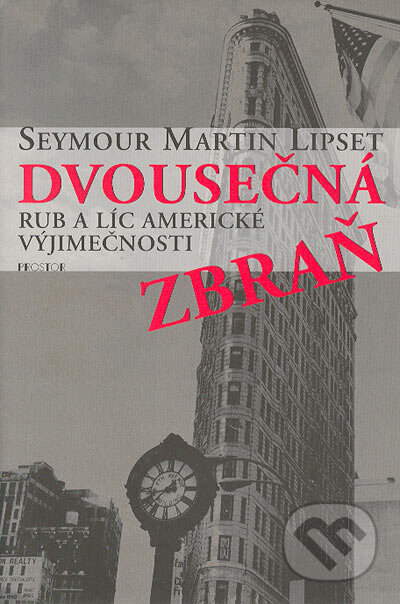 Kniha: Dvousečná zbraň (Seymour Martin Lipset). Prostor, 2003 Kniha: Dvousečná zbraň (Seymour Martin Lipset). Prostor, 2003