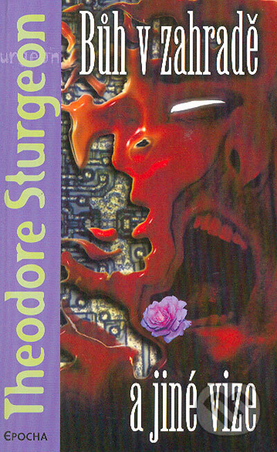 Kniha: Bůh v zahradě a jiné vize (Theodore Sturgeon). Epocha, 2004 Kniha: Bůh v zahradě a jiné vize (Theodore Sturgeon). Epocha, 2004