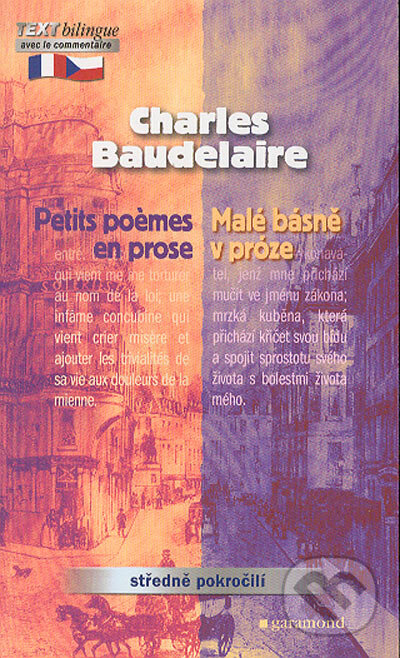 Kniha: Petits poemes en prose / Malé básně v próze (Charles Baudelaire). Garamond, 2004 Kniha: Petits poemes en prose / Malé básně v próze (Charles Baudelaire). Garamond, 2004