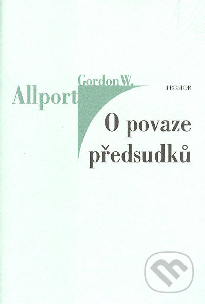 Kniha: O povaze předsudků (Gordon W. Allport). Prostor, 2004 Kniha: O povaze předsudků (Gordon W. Allport). Prostor, 2004