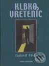Kniha: Klbko vreteníc (Ľudovít Pavlo). Vydavateľstvo Matice slovenskej Kniha: Klbko vreteníc (Ľudovít Pavlo). Vydavateľstvo Matice slovenskej
