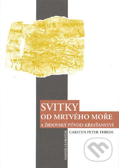 Kniha: Svitky od Mrtvého moře a židovské kořeny křesťanství (Carsten Peter Thuede). Volvox Globator, 2004 Kniha: Svitky od Mrtvého moře a židovské kořeny křesťanství (Carsten Peter Thuede). Volvox Globator, 2004