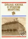 Kniha: Druhá kniha o starom Martine (Július Vanovič). Vydavateľstvo Matice slovenskej Kniha: Druhá kniha o starom Martine (Július Vanovič). Vydavateľstvo Matice slovenskej