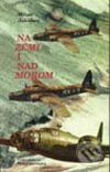 Kniha: Na zemi a nad morom (Milan Jakubec). Vydavateľstvo Matice slovenskej Kniha: Na zemi a nad morom (Milan Jakubec). Vydavateľstvo Matice slovenskej