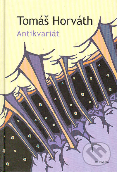 Kniha: Antikvariát (Tomáš Horváth). Koloman Kertész Bagala, 2004 Kniha: Antikvariát (Tomáš Horváth). Koloman Kertész Bagala, 2004