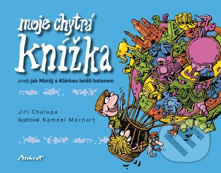E-kniha: Moje chytrá knížka - aneb jak Matěj s Klárkou letěli balonem (Jiří Chalupa a Kameel Machart). Machart, 2011 E-kniha: Moje chytrá knížka - aneb jak Matěj s Klárkou letěli balonem (Jiří Chalupa a Kameel Machart). Machart, 2011