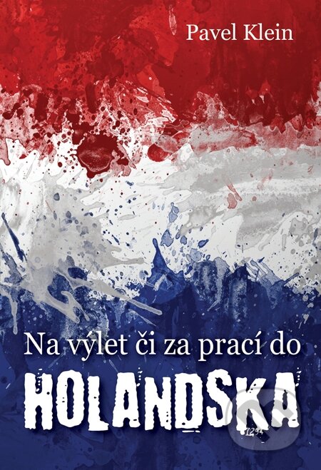 E-kniha: Na výlet čí za prací do Holandska (Pavel Klein). Machart, 2013 E-kniha: Na výlet čí za prací do Holandska (Pavel Klein). Machart, 2013