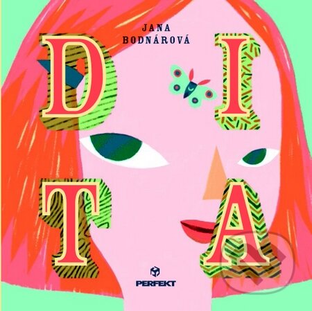 Kniha: Dita (Jana Bodnárová a Daniela Olejníková). Perfekt, 2014 Kniha: Dita (Jana Bodnárová a Daniela Olejníková). Perfekt, 2014