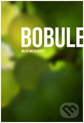Kniha: Bobule (Miloš Michlovský). Vinselekt Michlovský, 2014 Kniha: Bobule (Miloš Michlovský). Vinselekt Michlovský, 2014