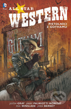 Kniha: All Star Western 1: Pistolníci z Gothamu (Justin Gray a Jimmy Palmiotti). BB/art, 2014 Kniha: All Star Western 1: Pistolníci z Gothamu (Justin Gray a Jimmy Palmiotti). BB/art, 2014
