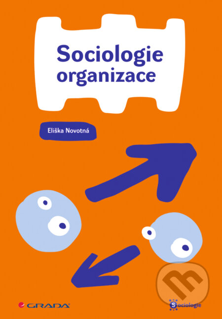 E-kniha: Sociologie organizace (Eliška Novotná). Grada, 2008 E-kniha: Sociologie organizace (Eliška Novotná). Grada, 2008