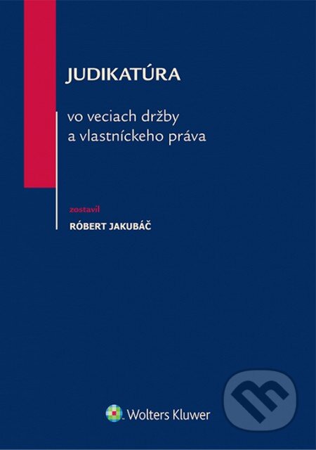 Kniha: Judikatúra vo veciach držby a vlastníckeho práva (Róbert Jakubáč). Wolters Kluwer, 2014 Kniha: Judikatúra vo veciach držby a vlastníckeho práva (Róbert Jakubáč). Wolters Kluwer, 2014