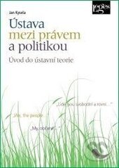 Kniha: Ústava mezi právem a politikou (Jan Kysela). Leges, 2014 Kniha: Ústava mezi právem a politikou (Jan Kysela). Leges, 2014