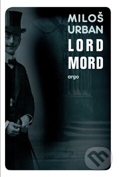 Kniha: Lord Mord (Miloš Urban). Argo, 2014 Kniha: Lord Mord (Miloš Urban). Argo, 2014