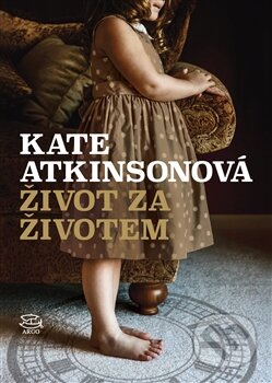 Kniha: Život za životem (Kate Atkinson). Argo, 2014 Kniha: Život za životem (Kate Atkinson). Argo, 2014
