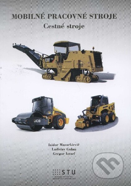 Kniha: Mobilné pracovné stroje (Gregor Izrael, Izidor Mazurkievič a Ladislav Gulan). STU, 2012 Kniha: Mobilné pracovné stroje (Gregor Izrael, Izidor Mazurkievič a Ladislav Gulan). STU, 2012