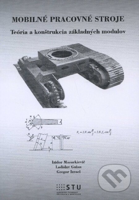 Kniha: Mobilné pracovné stroje (Gregor Izrael, Izidor Mazurkievič a Ladislav Gulan). STU, 2013 Kniha: Mobilné pracovné stroje (Gregor Izrael, Izidor Mazurkievič a Ladislav Gulan). STU, 2013