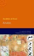 Kniha: Anubis (Ibrahim Al-Koni). The American University in Cairo, 2014 Kniha: Anubis (Ibrahim Al-Koni). The American University in Cairo, 2014