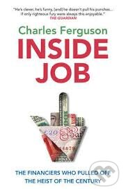 Kniha: Inside Job (Charles Ferguson). Oneworld, 2014 Kniha: Inside Job (Charles Ferguson). Oneworld, 2014