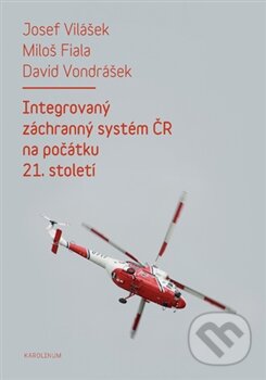 Kniha: Integrovaný záchranný systém ČR na počátku 21. století (David Vondrášek, Josef Vilášek a Miloš Fiala). Karolinum, 2014 Kniha: Integrovaný záchranný systém ČR na počátku 21. století (David Vondrášek, Josef Vilášek a Miloš Fiala). Karolinum, 2014