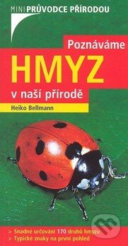 Kniha: Poznáváme hmyz v naší přírodě (Heiko Bellmann). BETA - Dobrovský, 2008 Kniha: Poznáváme hmyz v naší přírodě (Heiko Bellmann). BETA - Dobrovský, 2008