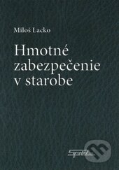 Kniha: Hmotné zabezpečenie v starobe (Miloš Lacko). Sprint dva, 2011 Kniha: Hmotné zabezpečenie v starobe (Miloš Lacko). Sprint dva, 2011