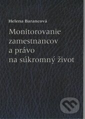 Kniha: Monitorovanie zamestnancov a právo na súkromný život (Helena Barancová). Sprint dva, 2010 Kniha: Monitorovanie zamestnancov a právo na súkromný život (Helena Barancová). Sprint dva, 2010