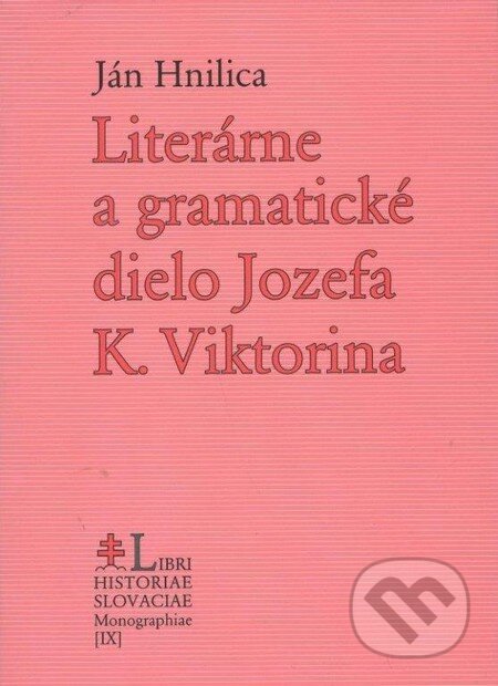 Kniha: Literárne a gramatické dielo Jozefa K. Viktorina (Ján Hnilica). PostScriptum, 2009 Kniha: Literárne a gramatické dielo Jozefa K. Viktorina (Ján Hnilica). PostScriptum, 2009