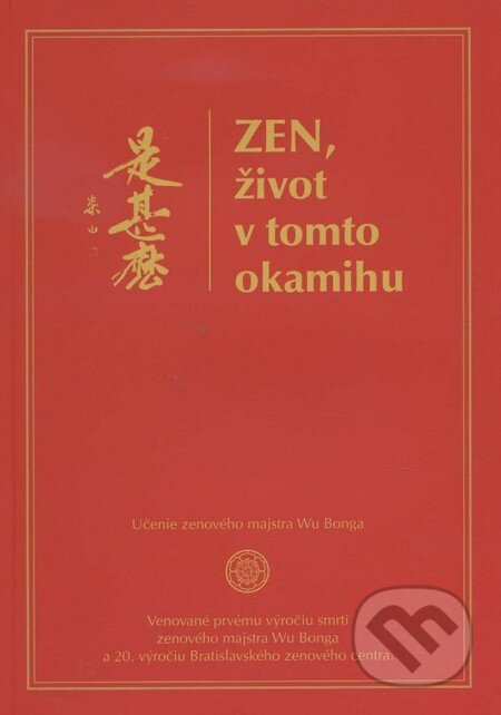 Kniha: Zen, život v tomto okamihu (Autorský kolektív). Slovenská zenová škola Kwan Um, 2014 Kniha: Zen, život v tomto okamihu (Autorský kolektív). Slovenská zenová škola Kwan Um, 2014
