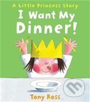 Kniha: I want My Dinner! (Tony Ross). Andersen, 2014 Kniha: I want My Dinner! (Tony Ross). Andersen, 2014