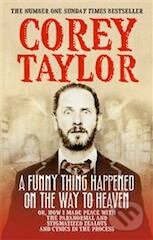 Kniha: A Funny Thing Happened on the Way to Heaven (Corey Taylor), 2014 Kniha: A Funny Thing Happened on the Way to Heaven (Corey Taylor), 2014