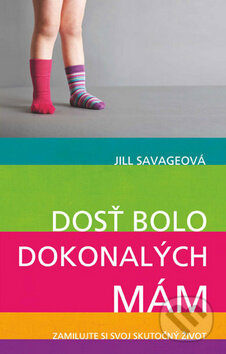 Kniha: Dosť bolo dokonalých mám (Jill Savage). Kumran, 2014 Kniha: Dosť bolo dokonalých mám (Jill Savage). Kumran, 2014