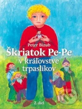 Kniha: Škriatok Pe-Pe v kráľovstve trpaslíkov (Peter Bizub a Silvia Fridrichová). Plat4M Books, 2014 Kniha: Škriatok Pe-Pe v kráľovstve trpaslíkov (Peter Bizub a Silvia Fridrichová). Plat4M Books, 2014