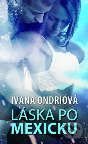 Kniha: Láska po mexicku (Ivana Ondriová). Baronet, 2014 Kniha: Láska po mexicku (Ivana Ondriová). Baronet, 2014