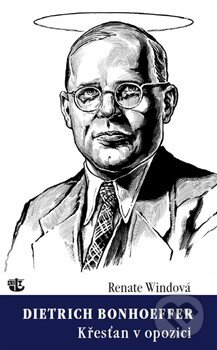 Kniha: Dietrich Bonhoeffer - Křesťan v opozici (Renate Windová). Kalich, 2014 Kniha: Dietrich Bonhoeffer - Křesťan v opozici (Renate Windová). Kalich, 2014