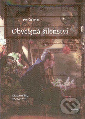 Obyčejná šílenství - Petr Zelenka, Akropolis, 2014