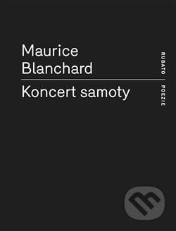 Koncert samoty - Maurice Blanchard, RUBATO, 2014