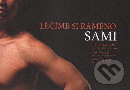 Kniha: Léčíme si rameno sami (Robin McKenzie). McKenzie Institut CR, 2009 Kniha: Léčíme si rameno sami (Robin McKenzie). McKenzie Institut CR, 2009