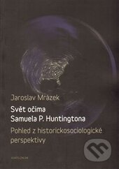 Kniha: Svět očima Samuela P. Huntingtona (Jaroslav Mrázek). Karolinum, 2014 Kniha: Svět očima Samuela P. Huntingtona (Jaroslav Mrázek). Karolinum, 2014