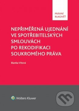 Kniha: Nepřiměřená ujednání ve spotřebitelských smlouvách po rekodifikaci soukromého práva (Blanka Vítová). Wolters Kluwer ČR, 2014 Kniha: Nepřiměřená ujednání ve spotřebitelských smlouvách po rekodifikaci soukromého práva (Blanka Vítová). Wolters Kluwer ČR, 2014