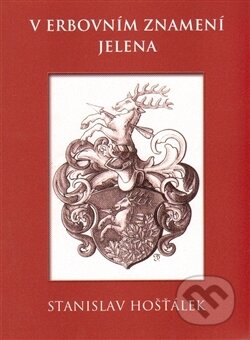 Kniha: V erbovním znamení jelena (Stanislav Hošťálek). Tribun, 2014 Kniha: V erbovním znamení jelena (Stanislav Hošťálek). Tribun, 2014