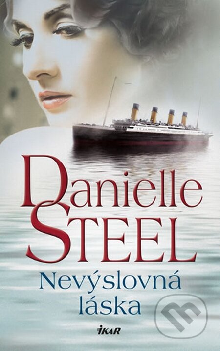 Kniha: Nevýslovná láska (Danielle Steel). Ikar CZ, 2014 Kniha: Nevýslovná láska (Danielle Steel). Ikar CZ, 2014