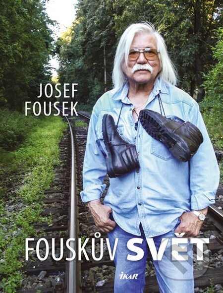 Kniha: Fouskův svět (Josef Fousek). Ikar CZ, 2014 Kniha: Fouskův svět (Josef Fousek). Ikar CZ, 2014