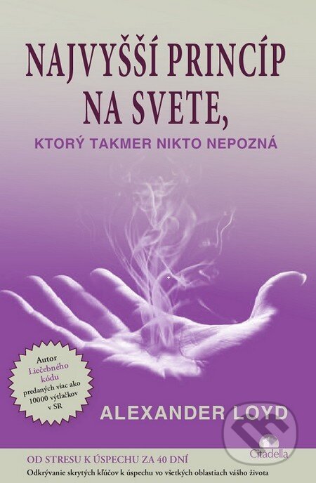 Kniha: Najvyšší princíp na svete, ktorý takmer nikto nepozná (Alexander Loyd). Citadella, 2014 Kniha: Najvyšší princíp na svete, ktorý takmer nikto nepozná (Alexander Loyd). Citadella, 2014